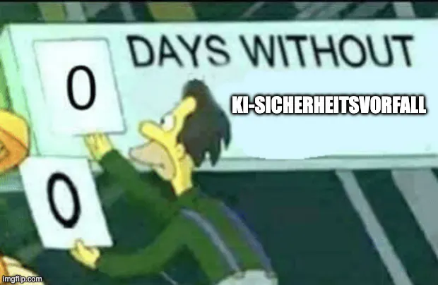 Simpsons-Meme mit Lenny, der ein Schild in der Hand hält und eine 0 auf eine Tafel hängt. Da steht "0 Days without KI-Sicherheitsvorfall".
